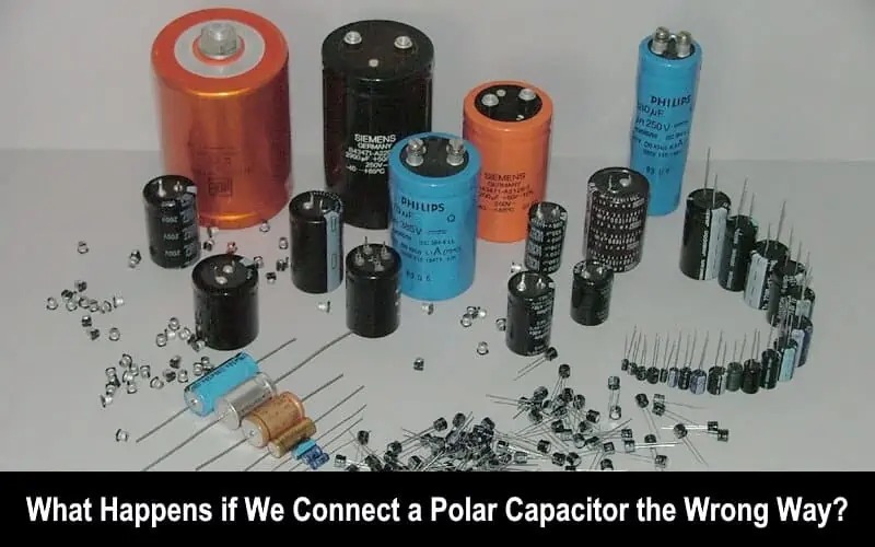 What Happens If a Polarized Capacitor Is Reversed What Happens If a Polarized Capacitor Is Reversed